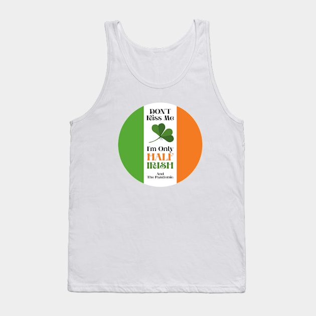 St Patrick - Funny St Patrick's Day - Half Irish Tank Top by Design By Leo